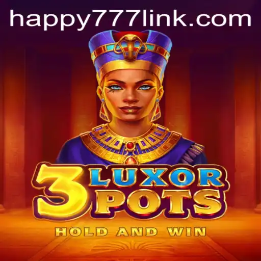Exploring the Exciting World of 3LuxorPots and the Intriguing HAPPY777 Link